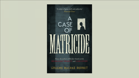 A Case of Matricide – Graeme Macrae Burnet (book review) Final ...